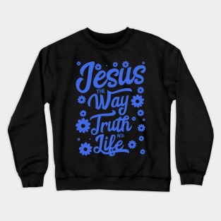 Jesus the way truth and life in blue color with flowers Crewneck Sweatshirt